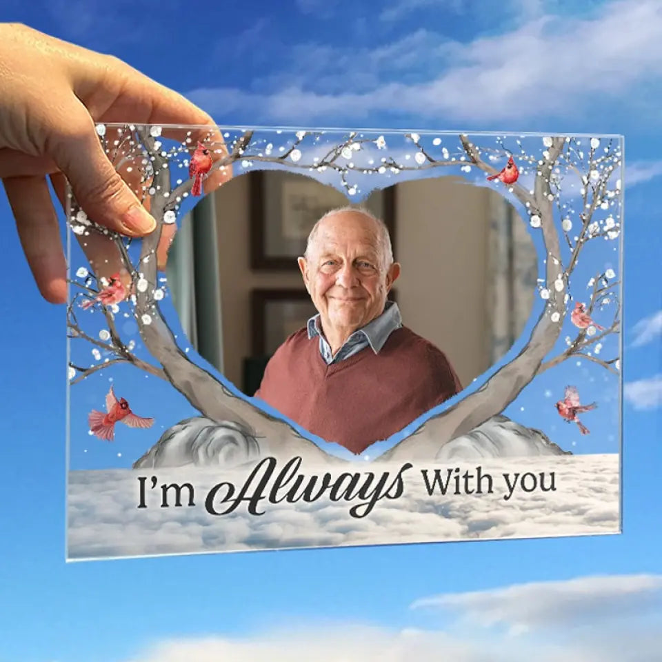 Custom Photo I'm Always With You - Memorial Personalized Custom Acrylic Plaque - Christmas Gift, Sympathy Gift For Family Members