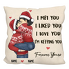 I Met You I Liked You Forever Yours - Couple Personalized Custom Pillow - Christmas Gift For Husband Wife, Anniversary