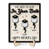 We Used To Live In Your Balls Father&#39;s Day Gift Personalized 2-Layer Wooden Plaque