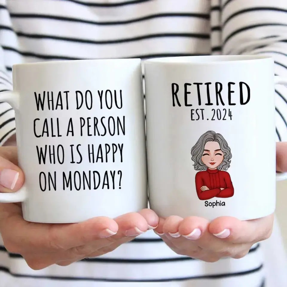 Cool Man Woman What Do You Call A Person Happy On Monday Happy Retirement Funny Gift Personalized Mug