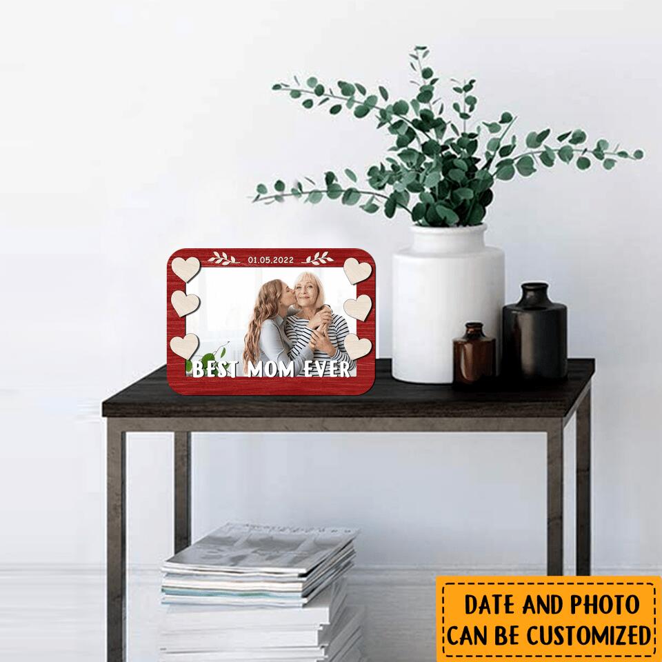 Best Mom Ever - Personalized Gift Custom Date&Photo Wooden Frame