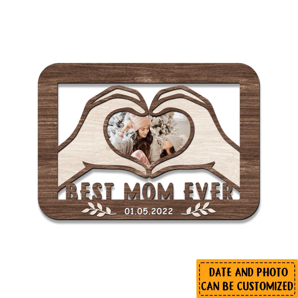 Best Mom Ever - Personalized Gift Custom Date&Photo Wooden Frame