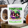 When We are Together, Every Night is Halloween - Best Witch Best Besties Personalized Mug