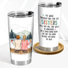 Family - I&#39;d Walk Through Fire For You Sisters - Personalized Tumbler